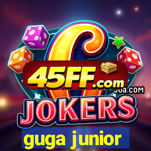 guga junior